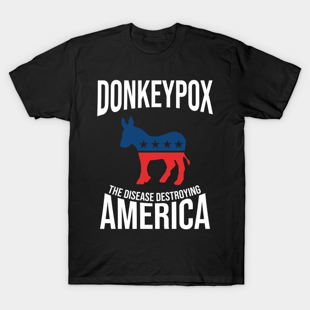 Donkey Pox The Disease Destroying America Funny T-Shirt by LMW Art